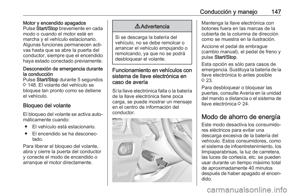 OPEL GRANDLAND X 2018.75 Manual de Instrucciones (in Spanish) Conducción y manejo147Motor y encendido apagados
Pulse Start/Stop brevemente en cada
modo o cuando el motor esté en
marcha y el vehículo estacionario.
Algunas funciones permanecen acti‐
vas has OPEL GRANDLAND X 2018.75 Manual de Instrucciones (in Spanish) Conducción y manejo147Motor y encendido apagados
Pulse Start/Stop brevemente en cada
modo o cuando el motor esté en
marcha y el vehículo estacionario.
Algunas funciones permanecen acti‐
vas has