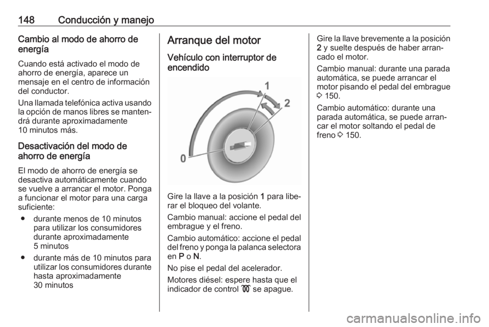 OPEL GRANDLAND X 2018.75 Manual de Instrucciones (in Spanish) 148Conducción y manejoCambio al modo de ahorro deenergía
Cuando está activado el modo de
ahorro de energía, aparece un
mensaje en el centro de información
del conductor.
Una llamada telefónica a OPEL GRANDLAND X 2018.75 Manual de Instrucciones (in Spanish) 148Conducción y manejoCambio al modo de ahorro deenergía
Cuando está activado el modo de
ahorro de energía, aparece un
mensaje en el centro de información
del conductor.
Una llamada telefónica a