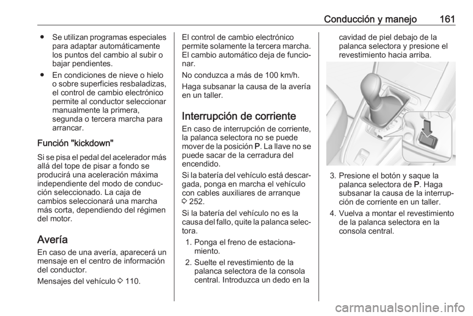 OPEL GRANDLAND X 2018.75 Manual de Instrucciones (in Spanish) Conducción y manejo161●Se utilizan programas especiales
para adaptar automáticamente
los puntos del cambio al subir o
bajar pendientes.
● En condiciones de nieve o hielo o sobre superficies resb OPEL GRANDLAND X 2018.75 Manual de Instrucciones (in Spanish) Conducción y manejo161●Se utilizan programas especiales
para adaptar automáticamente
los puntos del cambio al subir o
bajar pendientes.
● En condiciones de nieve o hielo o sobre superficies resb