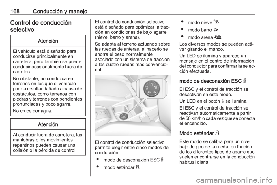 OPEL GRANDLAND X 2018.75 Manual de Instrucciones (in Spanish) 168Conducción y manejoControl de conducciónselectivoAtención
El vehículo está diseñado para
conducirse principalmente en
carretera, pero también se puede
conducir ocasionalmente fuera de carret OPEL GRANDLAND X 2018.75 Manual de Instrucciones (in Spanish) 168Conducción y manejoControl de conducciónselectivoAtención
El vehículo está diseñado para
conducirse principalmente en
carretera, pero también se puede
conducir ocasionalmente fuera de carret