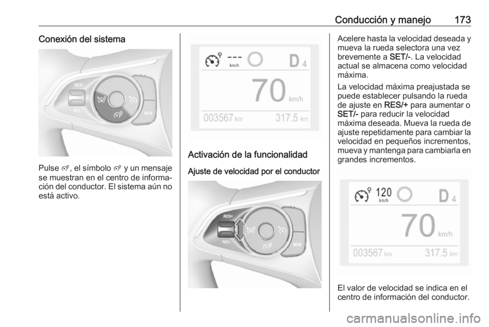 OPEL GRANDLAND X 2018.75 Manual de Instrucciones (in Spanish) Conducción y manejo173Conexión del sistema
Pulse ß, el símbolo ß y un mensaje
se muestran en el centro de informa‐
ción del conductor. El sistema aún no está activo.
Activación de la funci OPEL GRANDLAND X 2018.75 Manual de Instrucciones (in Spanish) Conducción y manejo173Conexión del sistema
Pulse ß, el símbolo ß y un mensaje
se muestran en el centro de informa‐
ción del conductor. El sistema aún no está activo.
Activación de la funci