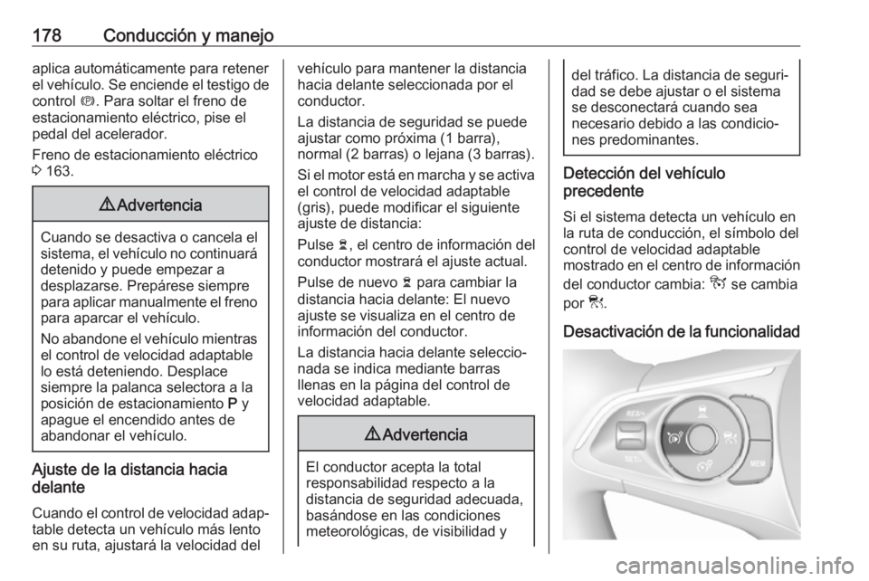 OPEL GRANDLAND X 2018.75 Manual de Instrucciones (in Spanish) 178Conducción y manejoaplica automáticamente para retenerel vehículo. Se enciende el testigo de control m. Para soltar el freno de
estacionamiento eléctrico, pise el
pedal del acelerador.
Freno d OPEL GRANDLAND X 2018.75 Manual de Instrucciones (in Spanish) 178Conducción y manejoaplica automáticamente para retenerel vehículo. Se enciende el testigo de control m. Para soltar el freno de
estacionamiento eléctrico, pise el
pedal del acelerador.
Freno d