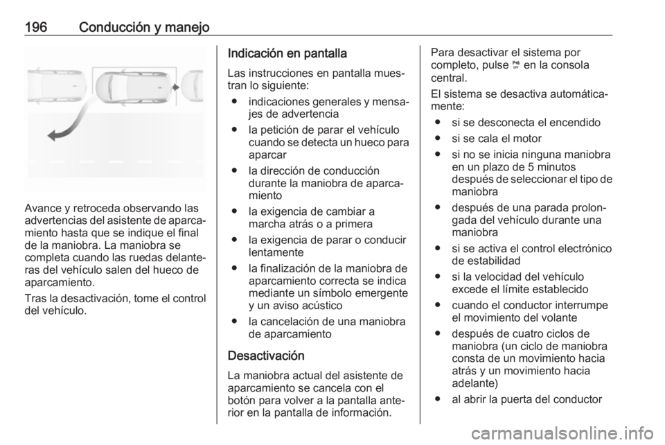 OPEL GRANDLAND X 2018.75 Manual de Instrucciones (in Spanish) 196Conducción y manejo
Avance y retroceda observando las
advertencias del asistente de aparca‐
miento hasta que se indique el final
de la maniobra. La maniobra se
completa cuando las ruedas delante OPEL GRANDLAND X 2018.75 Manual de Instrucciones (in Spanish) 196Conducción y manejo
Avance y retroceda observando las
advertencias del asistente de aparca‐
miento hasta que se indique el final
de la maniobra. La maniobra se
completa cuando las ruedas delante