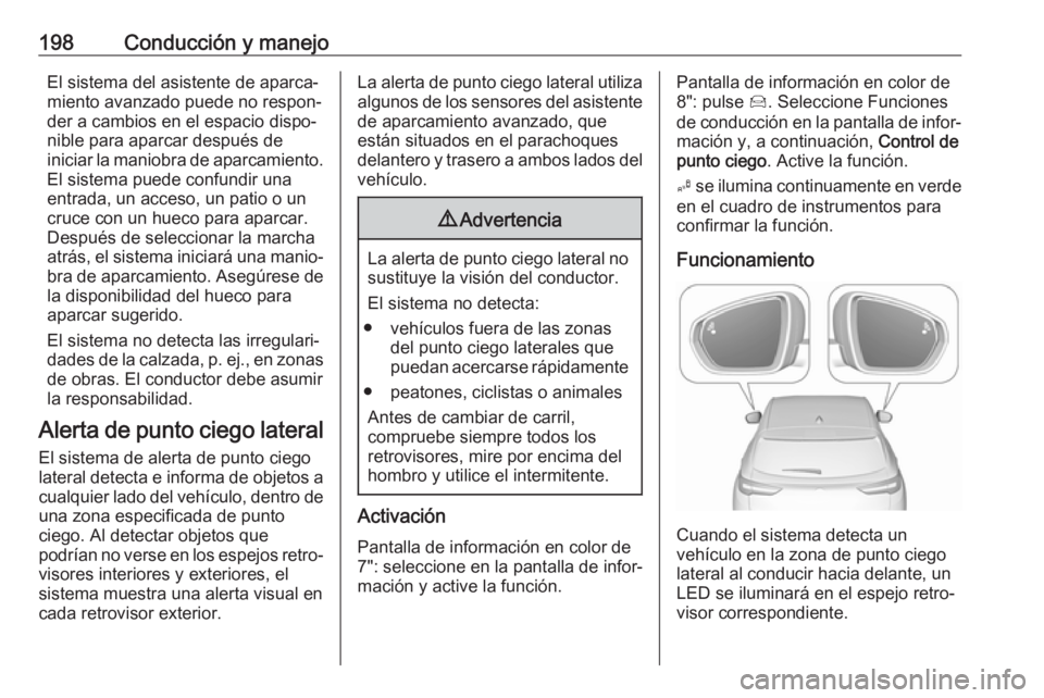 OPEL GRANDLAND X 2018.75 Manual de Instrucciones (in Spanish) 198Conducción y manejoEl sistema del asistente de aparca‐
miento avanzado puede no respon‐
der a cambios en el espacio dispo‐
nible para aparcar después de
iniciar la maniobra de aparcamiento. OPEL GRANDLAND X 2018.75 Manual de Instrucciones (in Spanish) 198Conducción y manejoEl sistema del asistente de aparca‐
miento avanzado puede no respon‐
der a cambios en el espacio dispo‐
nible para aparcar después de
iniciar la maniobra de aparcamiento.