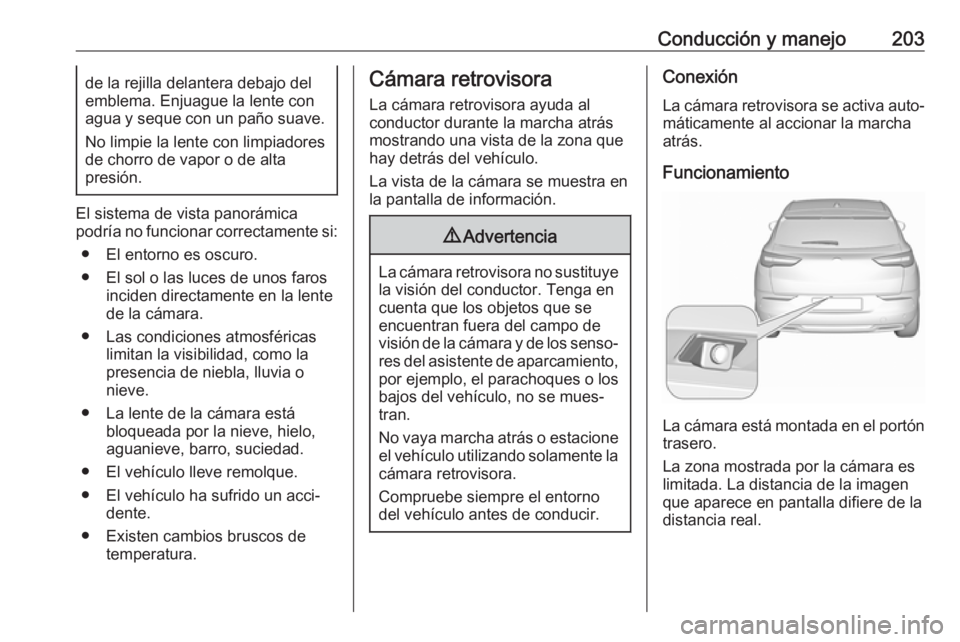 OPEL GRANDLAND X 2018.75 Manual de Instrucciones (in Spanish) Conducción y manejo203de la rejilla delantera debajo del
emblema. Enjuague la lente con
agua y seque con un paño suave.
No limpie la lente con limpiadores
de chorro de vapor o de alta
presión.
El s OPEL GRANDLAND X 2018.75 Manual de Instrucciones (in Spanish) Conducción y manejo203de la rejilla delantera debajo del
emblema. Enjuague la lente con
agua y seque con un paño suave.
No limpie la lente con limpiadores
de chorro de vapor o de alta
presión.
El s