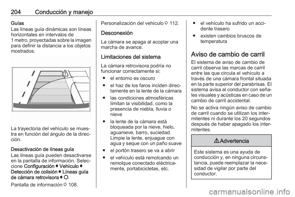 OPEL GRANDLAND X 2018.75 Manual de Instrucciones (in Spanish) 204Conducción y manejoGuías
Las líneas guía dinámicas son líneas
horizontales en intervalos de
1 metro, proyectadas sobre la imagen para definir la distancia a los objetos
mostrados.
La trayecto OPEL GRANDLAND X 2018.75 Manual de Instrucciones (in Spanish) 204Conducción y manejoGuías
Las líneas guía dinámicas son líneas
horizontales en intervalos de
1 metro, proyectadas sobre la imagen para definir la distancia a los objetos
mostrados.
La trayecto