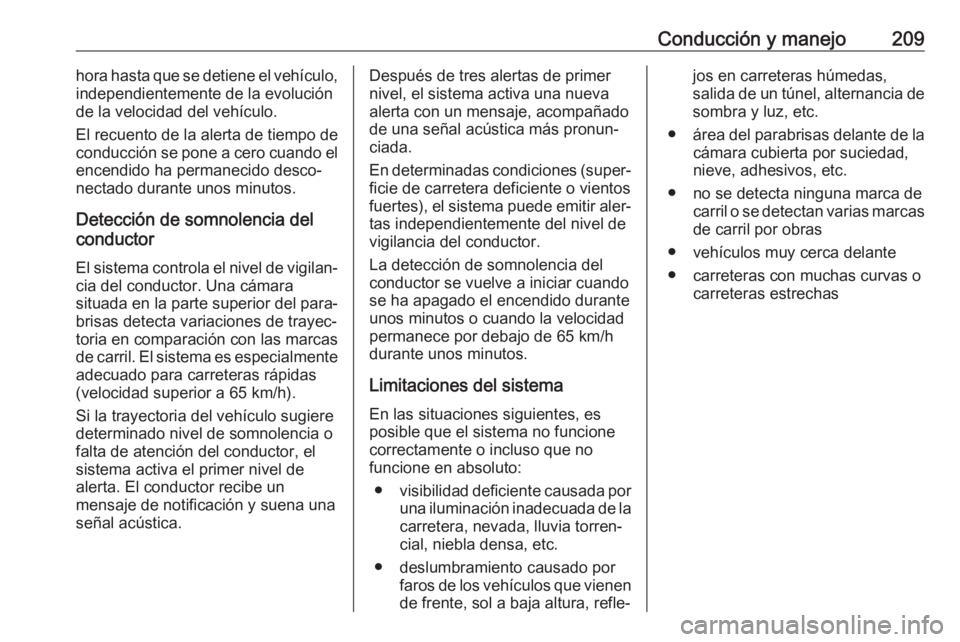 OPEL GRANDLAND X 2018.75  Manual de Instrucciones (in Spanish) Conducción y manejo209hora hasta que se detiene el vehículo,independientemente de la evolución
de la velocidad del vehículo.
El recuento de la alerta de tiempo de
conducción se pone a cero cuando