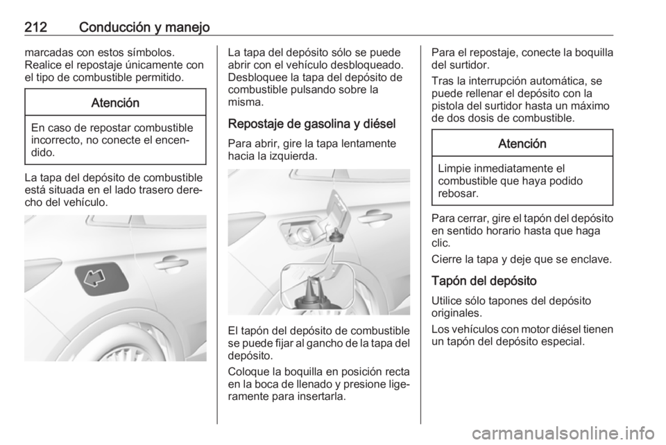 OPEL GRANDLAND X 2018.75 Manual de Instrucciones (in Spanish) 212Conducción y manejomarcadas con estos símbolos.
Realice el repostaje únicamente con
el tipo de combustible permitido.Atención
En caso de repostar combustible
incorrecto, no conecte el encen‐
OPEL GRANDLAND X 2018.75 Manual de Instrucciones (in Spanish) 212Conducción y manejomarcadas con estos símbolos.
Realice el repostaje únicamente con
el tipo de combustible permitido.Atención
En caso de repostar combustible
incorrecto, no conecte el encen‐