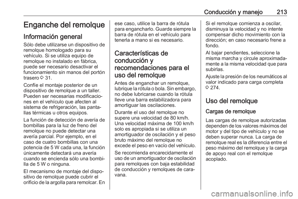 OPEL GRANDLAND X 2018.75 Manual de Instrucciones (in Spanish) Conducción y manejo213Enganche del remolque
Información general Sólo debe utilizarse un dispositivo de
remolque homologado para su
vehículo. Si se utiliza equipo de
remolque no instalado en fábri OPEL GRANDLAND X 2018.75 Manual de Instrucciones (in Spanish) Conducción y manejo213Enganche del remolque
Información general Sólo debe utilizarse un dispositivo de
remolque homologado para su
vehículo. Si se utiliza equipo de
remolque no instalado en fábri