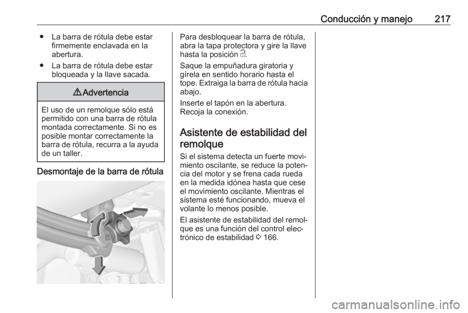 OPEL GRANDLAND X 2018.75 Manual de Instrucciones (in Spanish) Conducción y manejo217● La barra de rótula debe estarfirmemente enclavada en la
abertura.
● La barra de rótula debe estar bloqueada y la llave sacada.9Advertencia
El uso de un remolque sólo es OPEL GRANDLAND X 2018.75 Manual de Instrucciones (in Spanish) Conducción y manejo217● La barra de rótula debe estarfirmemente enclavada en la
abertura.
● La barra de rótula debe estar bloqueada y la llave sacada.9Advertencia
El uso de un remolque sólo es