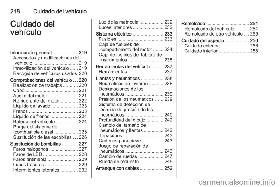 OPEL GRANDLAND X 2018.75 Manual de Instrucciones (in Spanish) 218Cuidado del vehículoCuidado del
vehículoInformación general ...................219
Accesorios y modificaciones del vehículo .................................. 219
Inmovilización del vehículo OPEL GRANDLAND X 2018.75 Manual de Instrucciones (in Spanish) 218Cuidado del vehículoCuidado del
vehículoInformación general ...................219
Accesorios y modificaciones del vehículo .................................. 219
Inmovilización del vehículo