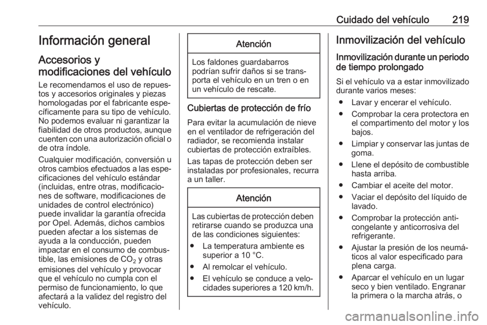 OPEL GRANDLAND X 2018.75 Manual de Instrucciones (in Spanish) Cuidado del vehículo219Información general
Accesorios y
modificaciones del vehículo
Le recomendamos el uso de repues‐ tos y accesorios originales y piezas
homologadas por el fabricante espe‐
c OPEL GRANDLAND X 2018.75 Manual de Instrucciones (in Spanish) Cuidado del vehículo219Información general
Accesorios y
modificaciones del vehículo
Le recomendamos el uso de repues‐ tos y accesorios originales y piezas
homologadas por el fabricante espe‐
c