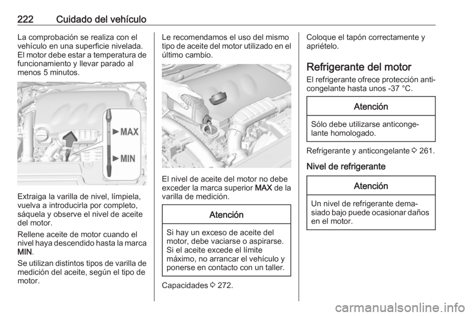 OPEL GRANDLAND X 2018.75 Manual de Instrucciones (in Spanish) 222Cuidado del vehículoLa comprobación se realiza con elvehículo en una superficie nivelada.
El motor debe estar a temperatura de
funcionamiento y llevar parado al
menos 5 minutos.
Extraiga la vari OPEL GRANDLAND X 2018.75 Manual de Instrucciones (in Spanish) 222Cuidado del vehículoLa comprobación se realiza con elvehículo en una superficie nivelada.
El motor debe estar a temperatura de
funcionamiento y llevar parado al
menos 5 minutos.
Extraiga la vari