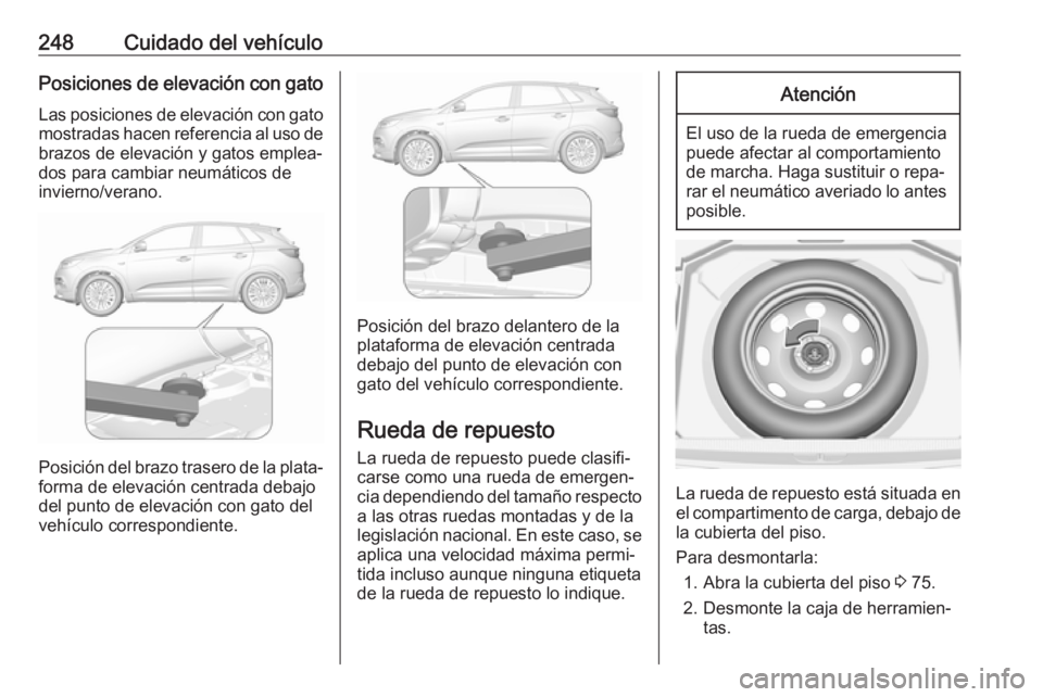 OPEL GRANDLAND X 2018.75 Manual de Instrucciones (in Spanish) 248Cuidado del vehículoPosiciones de elevación con gatoLas posiciones de elevación con gato
mostradas hacen referencia al uso de
brazos de elevación y gatos emplea‐
dos para cambiar neumáticos OPEL GRANDLAND X 2018.75 Manual de Instrucciones (in Spanish) 248Cuidado del vehículoPosiciones de elevación con gatoLas posiciones de elevación con gato
mostradas hacen referencia al uso de
brazos de elevación y gatos emplea‐
dos para cambiar neumáticos