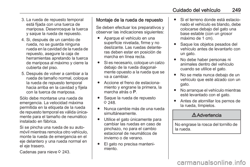 OPEL GRANDLAND X 2018.75 Manual de Instrucciones (in Spanish) Cuidado del vehículo2493. La rueda de repuesto temporalestá fijada con una tuerca de
mariposa. Desenrosque la tuerca
y saque la rueda de repuesto.
4. Si, después de un cambio de rueda, no se guarda OPEL GRANDLAND X 2018.75 Manual de Instrucciones (in Spanish) Cuidado del vehículo2493. La rueda de repuesto temporalestá fijada con una tuerca de
mariposa. Desenrosque la tuerca
y saque la rueda de repuesto.
4. Si, después de un cambio de rueda, no se guarda