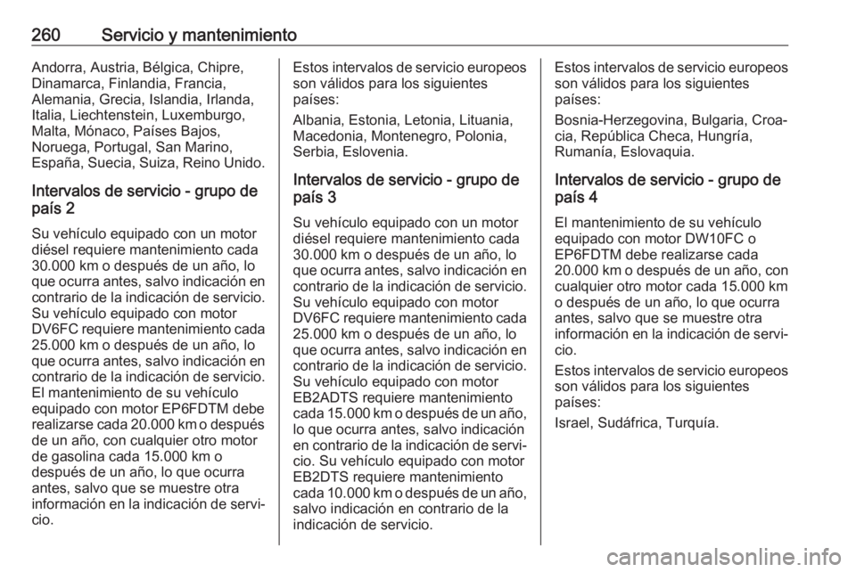 OPEL GRANDLAND X 2018.75 Manual de Instrucciones (in Spanish) 260Servicio y mantenimientoAndorra, Austria, Bélgica, Chipre,
Dinamarca, Finlandia, Francia,
Alemania, Grecia, Islandia, Irlanda,
Italia, Liechtenstein, Luxemburgo,
Malta, Mónaco, Países Bajos,
Nor OPEL GRANDLAND X 2018.75 Manual de Instrucciones (in Spanish) 260Servicio y mantenimientoAndorra, Austria, Bélgica, Chipre,
Dinamarca, Finlandia, Francia,
Alemania, Grecia, Islandia, Irlanda,
Italia, Liechtenstein, Luxemburgo,
Malta, Mónaco, Países Bajos,
Nor