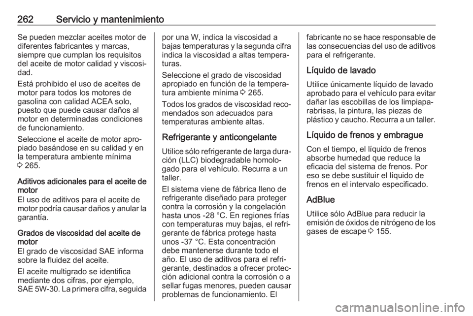 OPEL GRANDLAND X 2018.75 Manual de Instrucciones (in Spanish) 262Servicio y mantenimientoSe pueden mezclar aceites motor de
diferentes fabricantes y marcas,
siempre que cumplan los requisitos
del aceite de motor calidad y viscosi‐
dad.
Está prohibido el uso d OPEL GRANDLAND X 2018.75 Manual de Instrucciones (in Spanish) 262Servicio y mantenimientoSe pueden mezclar aceites motor de
diferentes fabricantes y marcas,
siempre que cumplan los requisitos
del aceite de motor calidad y viscosi‐
dad.
Está prohibido el uso d