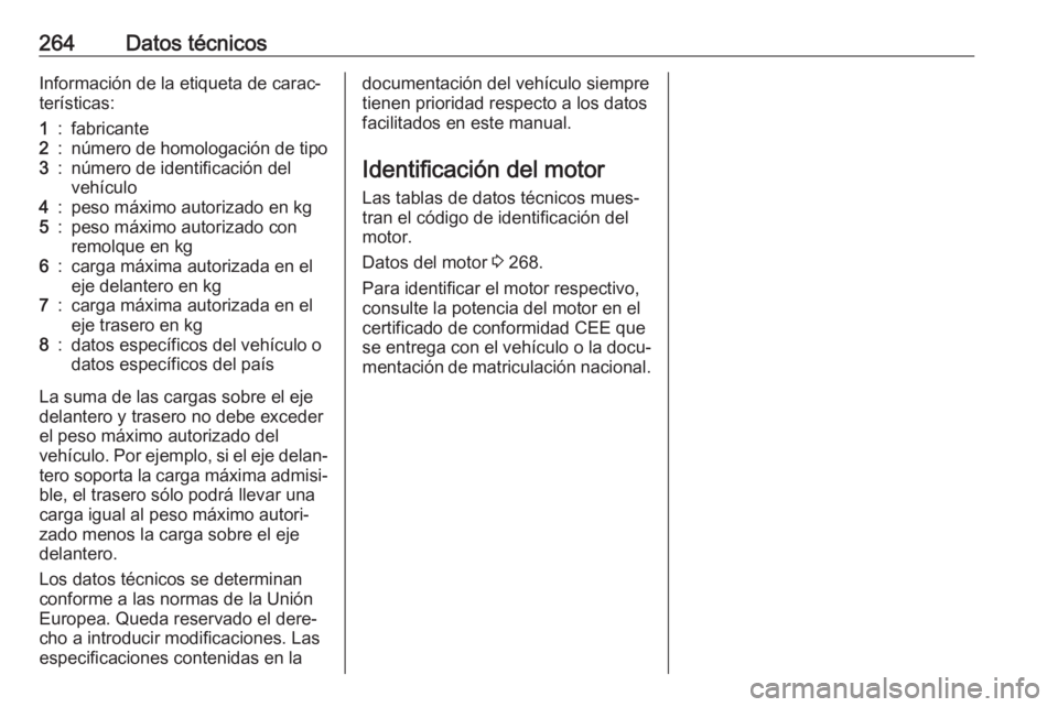 OPEL GRANDLAND X 2018.75  Manual de Instrucciones (in Spanish) 264Datos técnicosInformación de la etiqueta de carac‐
terísticas:1:fabricante2:número de homologación de tipo3:número de identificación del
vehículo4:peso máximo autorizado en kg5:peso máx