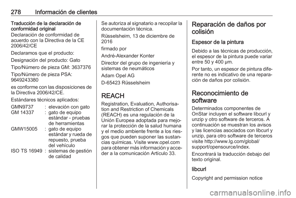 OPEL GRANDLAND X 2018.75  Manual de Instrucciones (in Spanish) 278Información de clientesTraducción de la declaración de
conformidad original
Declaración de conformidad de
acuerdo con la Directiva de la CE
2006/42/CE
Declaramos que el producto:
Designación d