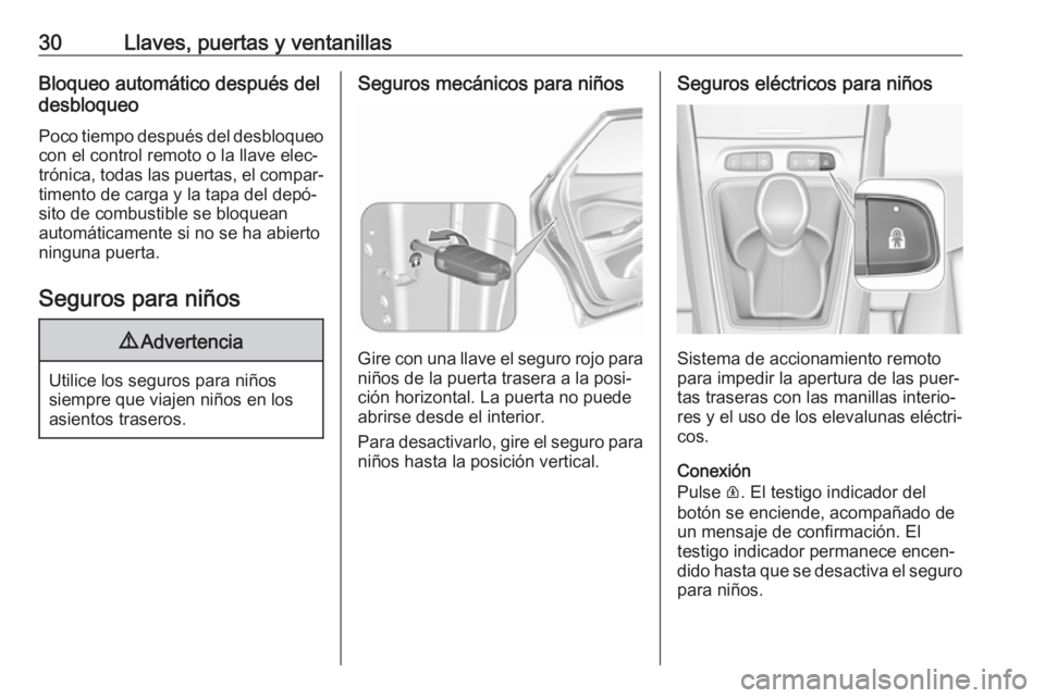 OPEL GRANDLAND X 2018.75  Manual de Instrucciones (in Spanish) 30Llaves, puertas y ventanillasBloqueo automático después del
desbloqueo
Poco tiempo después del desbloqueo con el control remoto o la llave elec‐
trónica, todas las puertas, el compar‐
timent