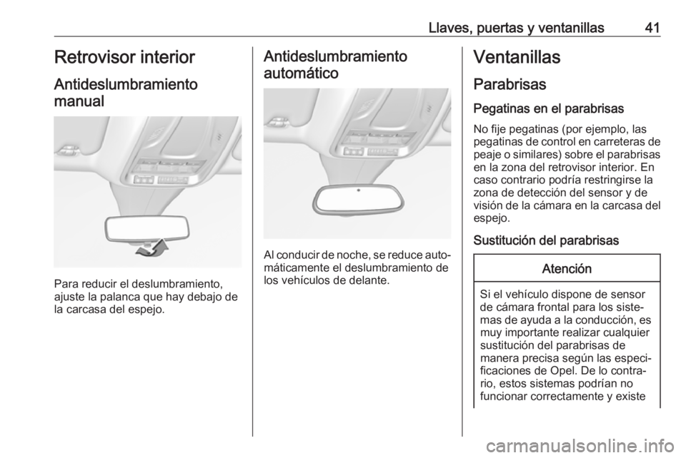 OPEL GRANDLAND X 2018.75  Manual de Instrucciones (in Spanish) Llaves, puertas y ventanillas41Retrovisor interior
Antideslumbramiento manual
Para reducir el deslumbramiento,
ajuste la palanca que hay debajo de
la carcasa del espejo.
Antideslumbramiento
automátic