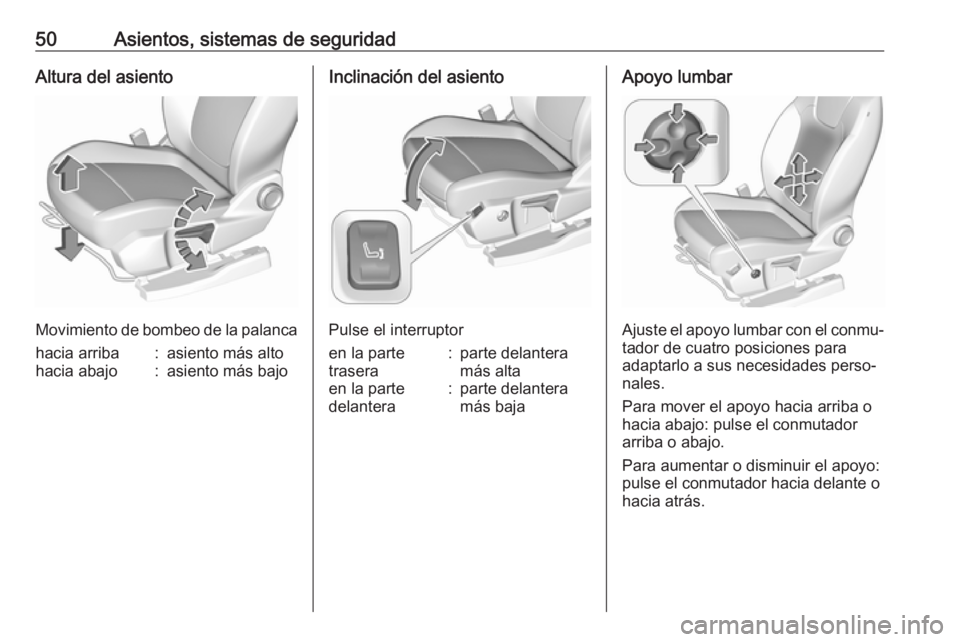 OPEL GRANDLAND X 2018.75  Manual de Instrucciones (in Spanish) 50Asientos, sistemas de seguridadAltura del asiento
Movimiento de bombeo de la palanca
hacia arriba:asiento más altohacia abajo:asiento más bajoInclinación del asiento
Pulse el interruptor
en la pa