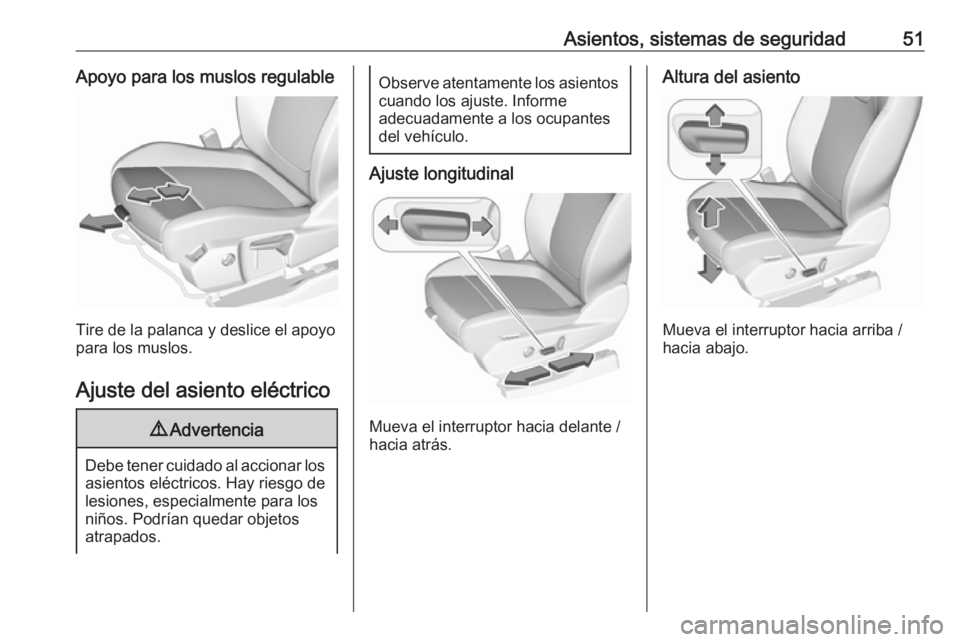 OPEL GRANDLAND X 2018.75 Manual de Instrucciones (in Spanish) Asientos, sistemas de seguridad51Apoyo para los muslos regulable
Tire de la palanca y deslice el apoyo
para los muslos.
Ajuste del asiento eléctrico
9 Advertencia
Debe tener cuidado al accionar los
a OPEL GRANDLAND X 2018.75 Manual de Instrucciones (in Spanish) Asientos, sistemas de seguridad51Apoyo para los muslos regulable
Tire de la palanca y deslice el apoyo
para los muslos.
Ajuste del asiento eléctrico
9 Advertencia
Debe tener cuidado al accionar los
a