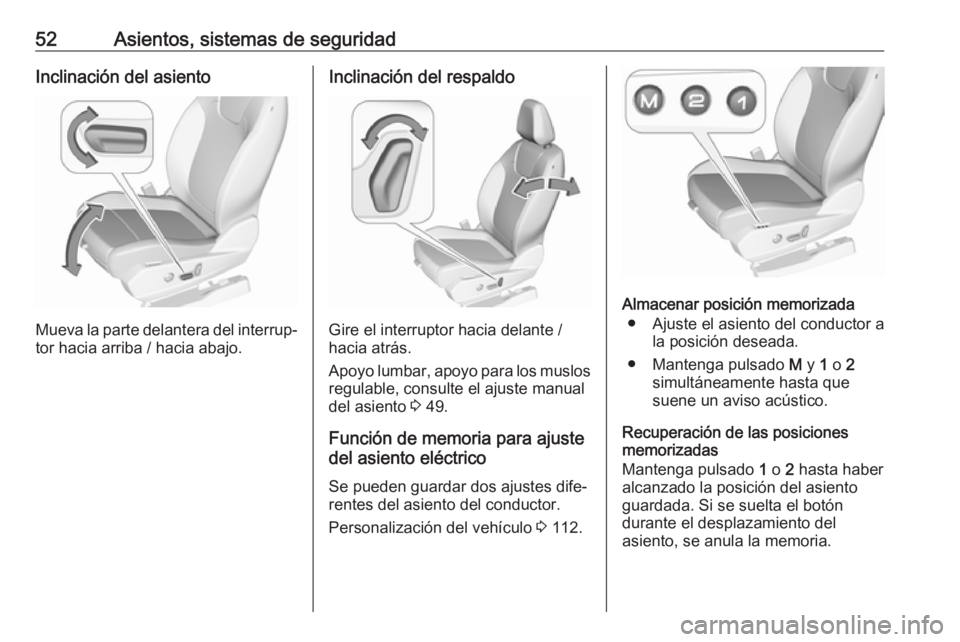 OPEL GRANDLAND X 2018.75  Manual de Instrucciones (in Spanish) 52Asientos, sistemas de seguridadInclinación del asiento
Mueva la parte delantera del interrup‐
tor hacia arriba / hacia abajo.
Inclinación del respaldo
Gire el interruptor hacia delante /
hacia a