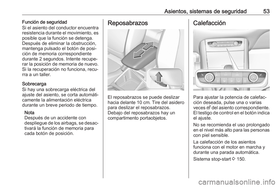 OPEL GRANDLAND X 2018.75 Manual de Instrucciones (in Spanish) Asientos, sistemas de seguridad53Función de seguridad
Si el asiento del conductor encuentra
resistencia durante el movimiento, es posible que la función se detenga.
Después de eliminar la obstrucci OPEL GRANDLAND X 2018.75 Manual de Instrucciones (in Spanish) Asientos, sistemas de seguridad53Función de seguridad
Si el asiento del conductor encuentra
resistencia durante el movimiento, es posible que la función se detenga.
Después de eliminar la obstrucci