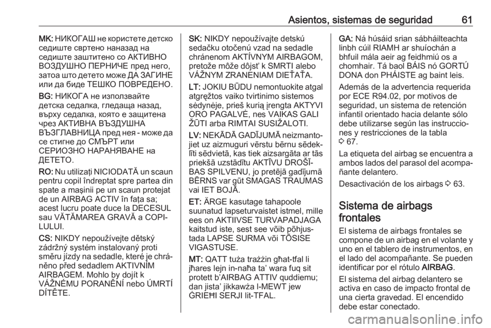 OPEL GRANDLAND X 2018.75  Manual de Instrucciones (in Spanish) Asientos, sistemas de seguridad61MK: НИКОГАШ не користете детско
седиште свртено наназад на
седиште заштитено со АКТИВНО ВОЗ�