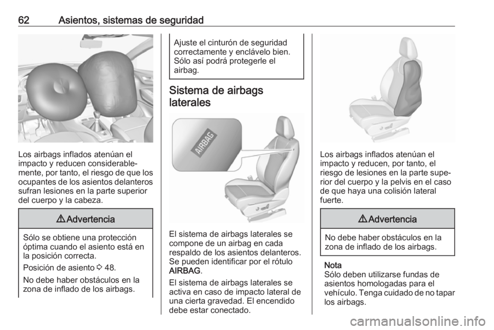 OPEL GRANDLAND X 2018.75  Manual de Instrucciones (in Spanish) 62Asientos, sistemas de seguridad
Los airbags inflados atenúan el
impacto y reducen considerable‐
mente, por tanto, el riesgo de que los
ocupantes de los asientos delanteros sufran lesiones en la p