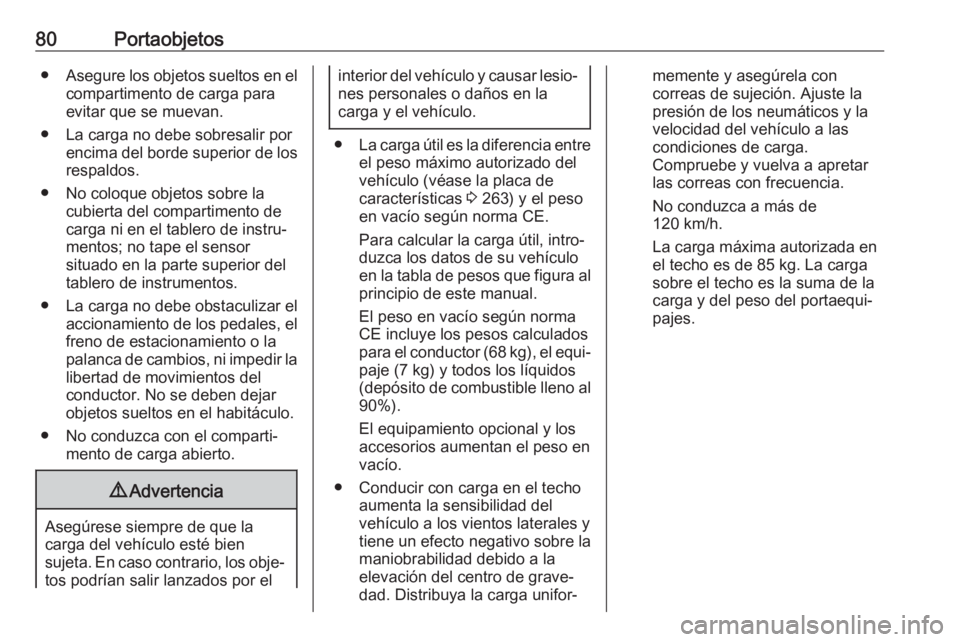OPEL GRANDLAND X 2018.75 Manual de Instrucciones (in Spanish) 80Portaobjetos●Asegure los objetos sueltos en el
compartimento de carga para
evitar que se muevan.
● La carga no debe sobresalir por encima del borde superior de los
respaldos.
● No coloque obje OPEL GRANDLAND X 2018.75 Manual de Instrucciones (in Spanish) 80Portaobjetos●Asegure los objetos sueltos en el
compartimento de carga para
evitar que se muevan.
● La carga no debe sobresalir por encima del borde superior de los
respaldos.
● No coloque obje