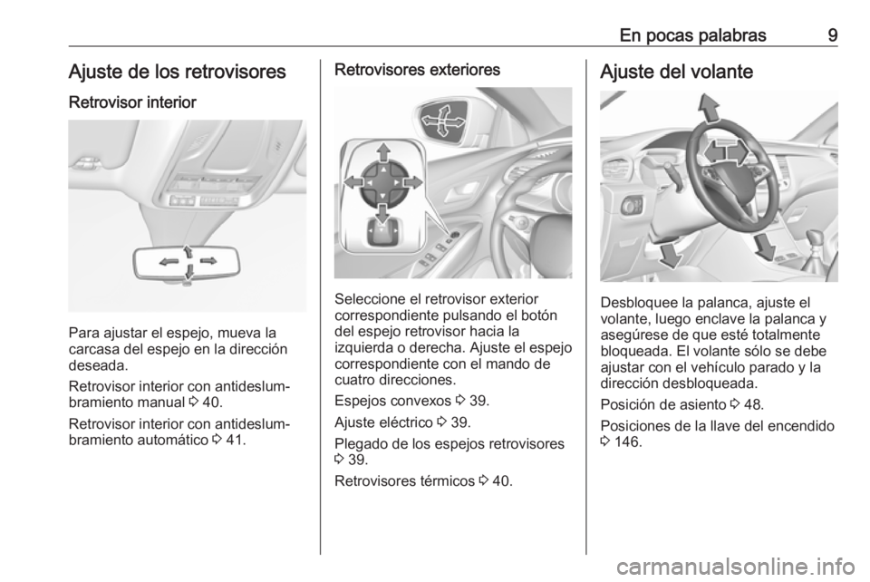 OPEL GRANDLAND X 2019 Manual de Instrucciones (in Spanish) En pocas palabras9Ajuste de los retrovisoresRetrovisor interior
Para ajustar el espejo, mueva la
carcasa del espejo en la dirección
deseada.
Retrovisor interior con antideslum‐
bramiento manual 3 OPEL GRANDLAND X 2019 Manual de Instrucciones (in Spanish) En pocas palabras9Ajuste de los retrovisoresRetrovisor interior
Para ajustar el espejo, mueva la
carcasa del espejo en la dirección
deseada.
Retrovisor interior con antideslum‐
bramiento manual 3