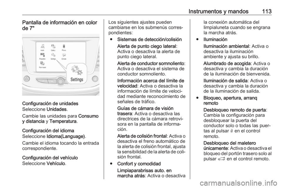 OPEL GRANDLAND X 2019  Manual de Instrucciones (in Spanish) Instrumentos y mandos113Pantalla de información en color
de 7"
Configuración de unidades
Seleccione  Unidades.
Cambie las unidades para  Consumo
y distancia  y Temperatura .
Configuración del i