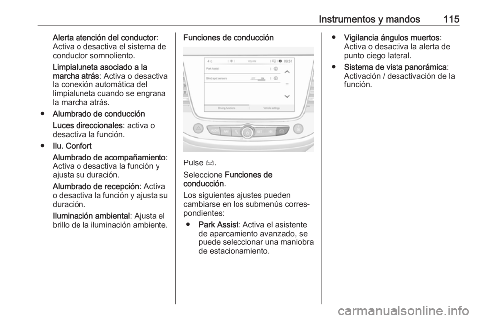 OPEL GRANDLAND X 2019 Manual de Instrucciones (in Spanish) Instrumentos y mandos115Alerta atención del conductor:
Activa o desactiva el sistema de
conductor somnoliento.
Limpialuneta asociado a la
marcha atrás : Activa o desactiva
la conexión automática d OPEL GRANDLAND X 2019 Manual de Instrucciones (in Spanish) Instrumentos y mandos115Alerta atención del conductor:
Activa o desactiva el sistema de
conductor somnoliento.
Limpialuneta asociado a la
marcha atrás : Activa o desactiva
la conexión automática d