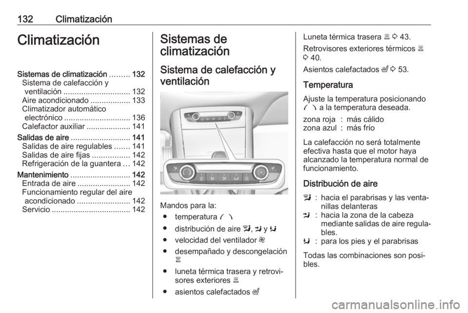 OPEL GRANDLAND X 2019  Manual de Instrucciones (in Spanish) 132ClimatizaciónClimatizaciónSistemas de climatización.........132
Sistema de calefacción y ventilación .............................. 132
Aire acondicionado ..................133
Climatizador au