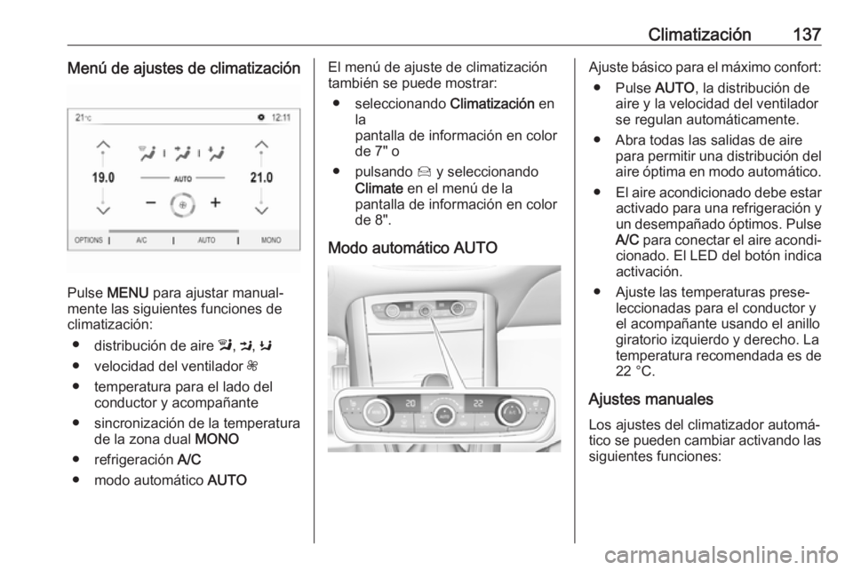 OPEL GRANDLAND X 2019 Manual de Instrucciones (in Spanish) Climatización137Menú de ajustes de climatización
Pulse MENU para ajustar manual‐
mente las siguientes funciones de
climatización:
● distribución de aire l, M , K
● velocidad del ventilado OPEL GRANDLAND X 2019 Manual de Instrucciones (in Spanish) Climatización137Menú de ajustes de climatización
Pulse MENU para ajustar manual‐
mente las siguientes funciones de
climatización:
● distribución de aire l, M , K
● velocidad del ventilado