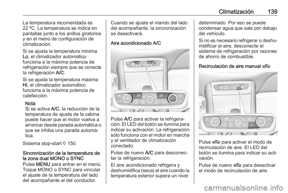 OPEL GRANDLAND X 2019 Manual de Instrucciones (in Spanish) Climatización139La temperatura recomendada es
22 ºC. La temperatura se indica en
pantallas junto a los anillos giratorios
y en el menú de configuración de
climatización.
Si se ajusta la temperatu OPEL GRANDLAND X 2019 Manual de Instrucciones (in Spanish) Climatización139La temperatura recomendada es
22 ºC. La temperatura se indica en
pantallas junto a los anillos giratorios
y en el menú de configuración de
climatización.
Si se ajusta la temperatu