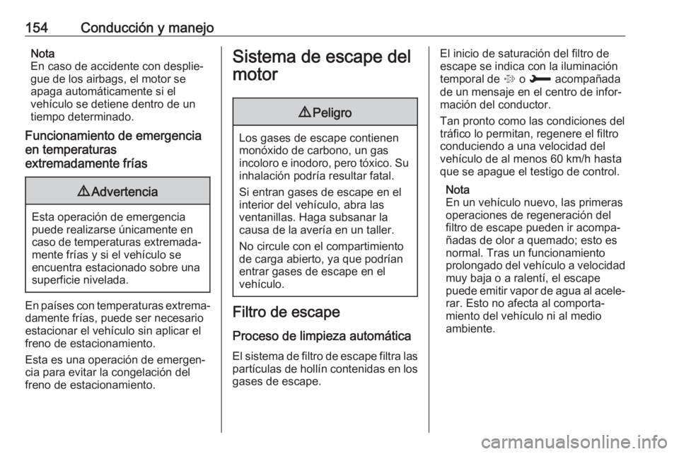 OPEL GRANDLAND X 2019  Manual de Instrucciones (in Spanish) 154Conducción y manejoNota
En caso de accidente con desplie‐ gue de los airbags, el motor se
apaga automáticamente si el
vehículo se detiene dentro de un
tiempo determinado.
Funcionamiento de eme