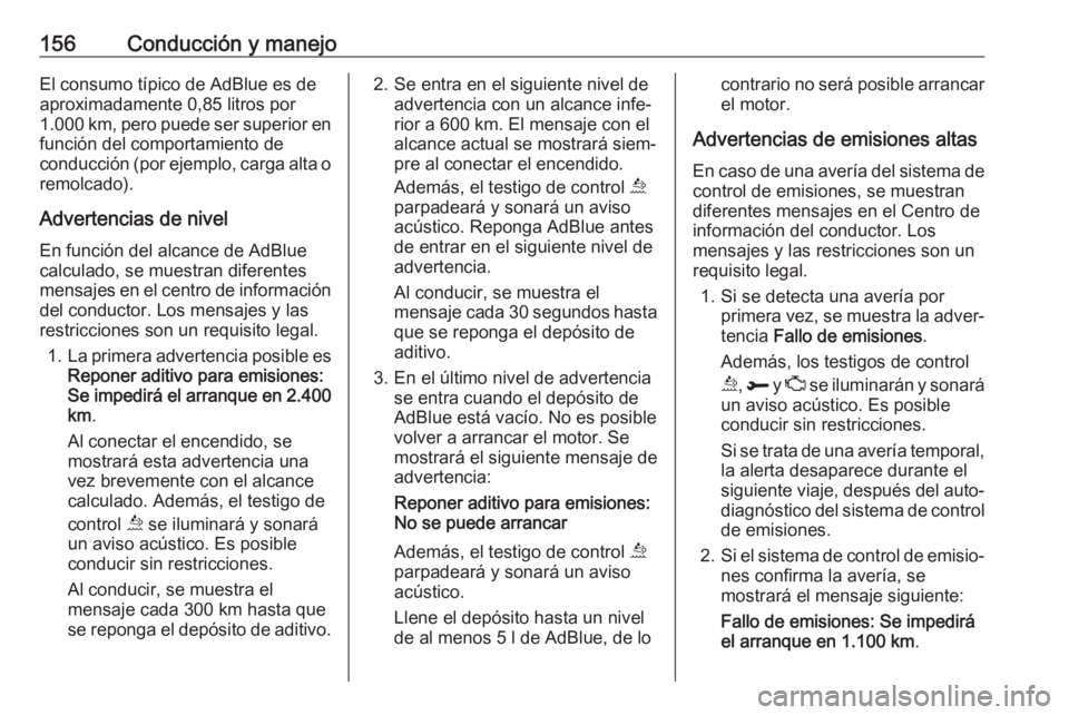 OPEL GRANDLAND X 2019 Manual de Instrucciones (in Spanish) 156Conducción y manejoEl consumo típico de AdBlue es deaproximadamente 0,85 litros por
1.000 km, pero puede ser superior en función del comportamiento de
conducción (por ejemplo, carga alta o remo OPEL GRANDLAND X 2019 Manual de Instrucciones (in Spanish) 156Conducción y manejoEl consumo típico de AdBlue es deaproximadamente 0,85 litros por
1.000 km, pero puede ser superior en función del comportamiento de
conducción (por ejemplo, carga alta o remo