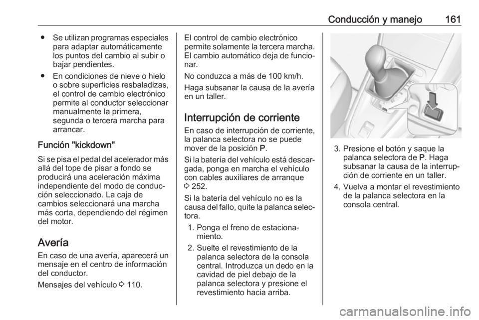 OPEL GRANDLAND X 2019 Manual de Instrucciones (in Spanish) Conducción y manejo161●Se utilizan programas especiales
para adaptar automáticamente
los puntos del cambio al subir o
bajar pendientes.
● En condiciones de nieve o hielo o sobre superficies resb OPEL GRANDLAND X 2019 Manual de Instrucciones (in Spanish) Conducción y manejo161●Se utilizan programas especiales
para adaptar automáticamente
los puntos del cambio al subir o
bajar pendientes.
● En condiciones de nieve o hielo o sobre superficies resb