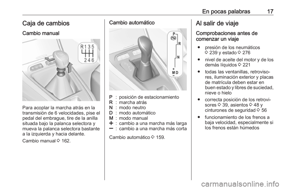 OPEL GRANDLAND X 2019  Manual de Instrucciones (in Spanish) En pocas palabras17Caja de cambiosCambio manual
Para acoplar la marcha atrás en la
transmisión de 6 velocidades, pise el
pedal del embrague, tire de la anilla
situada bajo la palanca selectora y
mue