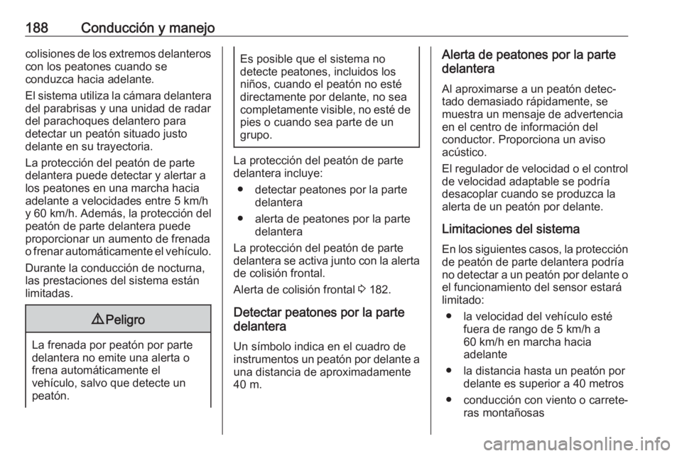 OPEL GRANDLAND X 2019 Manual de Instrucciones (in Spanish) 188Conducción y manejocolisiones de los extremos delanteroscon los peatones cuando se
conduzca hacia adelante.
El sistema utiliza la cámara delantera
del parabrisas y una unidad de radar del paracho OPEL GRANDLAND X 2019 Manual de Instrucciones (in Spanish) 188Conducción y manejocolisiones de los extremos delanteroscon los peatones cuando se
conduzca hacia adelante.
El sistema utiliza la cámara delantera
del parabrisas y una unidad de radar del paracho
