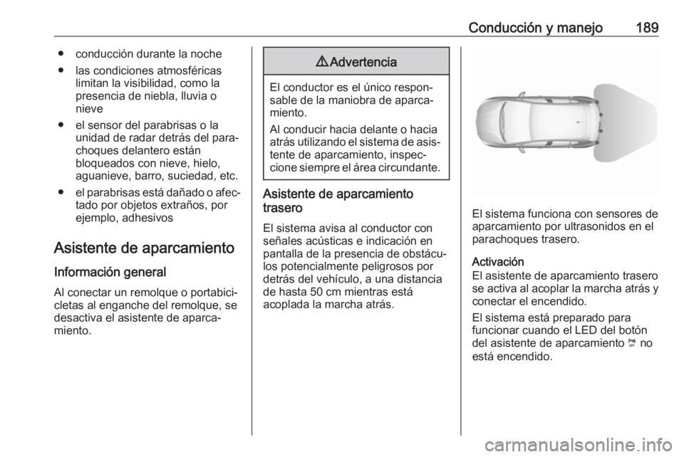 OPEL GRANDLAND X 2019 Manual de Instrucciones (in Spanish) Conducción y manejo189● conducción durante la noche● las condiciones atmosféricas limitan la visibilidad, como la
presencia de niebla, lluvia o
nieve
● el sensor del parabrisas o la unidad de OPEL GRANDLAND X 2019 Manual de Instrucciones (in Spanish) Conducción y manejo189● conducción durante la noche● las condiciones atmosféricas limitan la visibilidad, como la
presencia de niebla, lluvia o
nieve
● el sensor del parabrisas o la unidad de