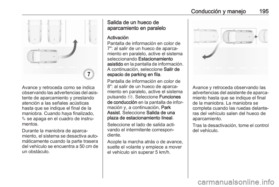 OPEL GRANDLAND X 2019 Manual de Instrucciones (in Spanish) Conducción y manejo195
Avance y retroceda como se indica
observando las advertencias del asis‐ tente de aparcamiento y prestando
atención a las señales acústicas
hasta que se indique el final de OPEL GRANDLAND X 2019 Manual de Instrucciones (in Spanish) Conducción y manejo195
Avance y retroceda como se indica
observando las advertencias del asis‐ tente de aparcamiento y prestando
atención a las señales acústicas
hasta que se indique el final de