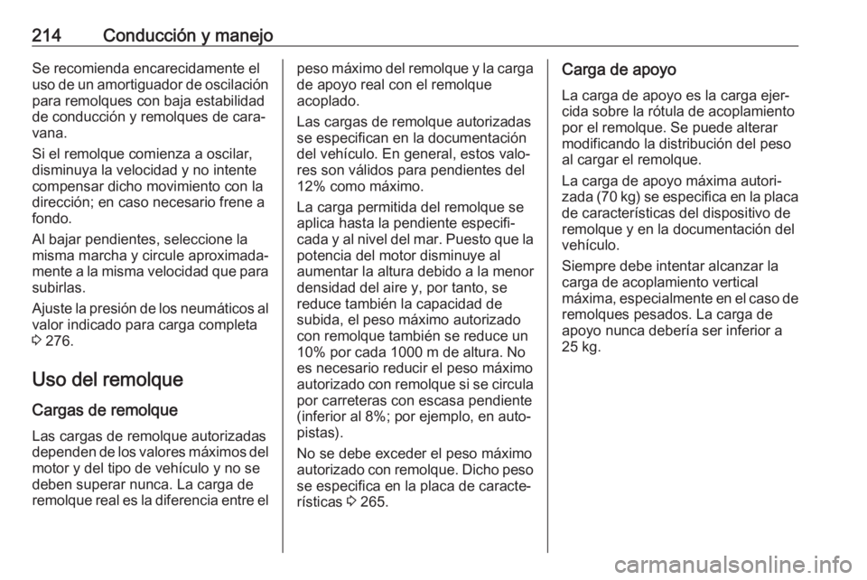 OPEL GRANDLAND X 2019 Manual de Instrucciones (in Spanish) 214Conducción y manejoSe recomienda encarecidamente eluso de un amortiguador de oscilación para remolques con baja estabilidad
de conducción y remolques de cara‐
vana.
Si el remolque comienza a o OPEL GRANDLAND X 2019 Manual de Instrucciones (in Spanish) 214Conducción y manejoSe recomienda encarecidamente eluso de un amortiguador de oscilación para remolques con baja estabilidad
de conducción y remolques de cara‐
vana.
Si el remolque comienza a o