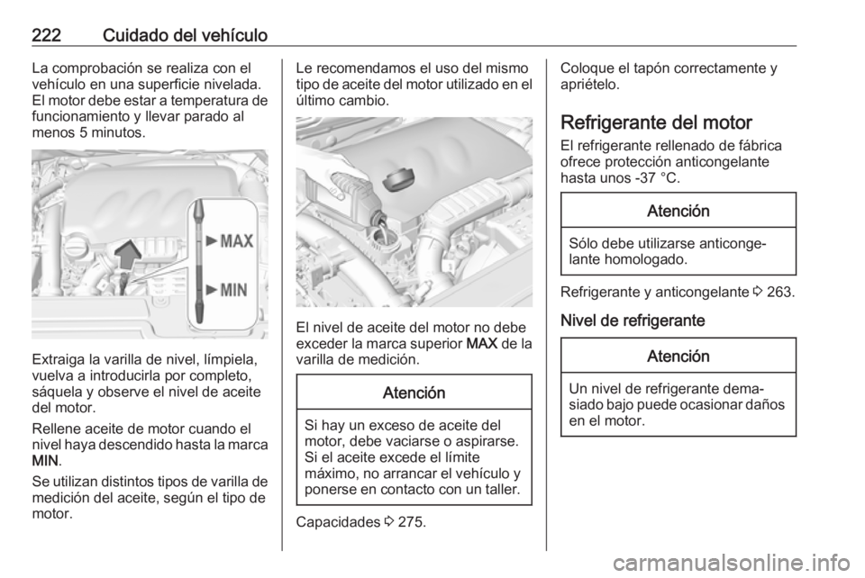 OPEL GRANDLAND X 2019 Manual de Instrucciones (in Spanish) 222Cuidado del vehículoLa comprobación se realiza con elvehículo en una superficie nivelada.
El motor debe estar a temperatura de
funcionamiento y llevar parado al
menos 5 minutos.
Extraiga la vari OPEL GRANDLAND X 2019 Manual de Instrucciones (in Spanish) 222Cuidado del vehículoLa comprobación se realiza con elvehículo en una superficie nivelada.
El motor debe estar a temperatura de
funcionamiento y llevar parado al
menos 5 minutos.
Extraiga la vari