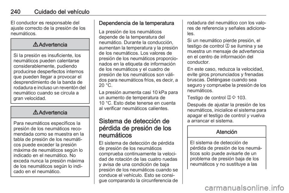 OPEL GRANDLAND X 2019  Manual de Instrucciones (in Spanish) 240Cuidado del vehículoEl conductor es responsable delajuste correcto de la presión de los
neumáticos.9 Advertencia
Si la presión es insuficiente, los
neumáticos pueden calentarse
considerablemen