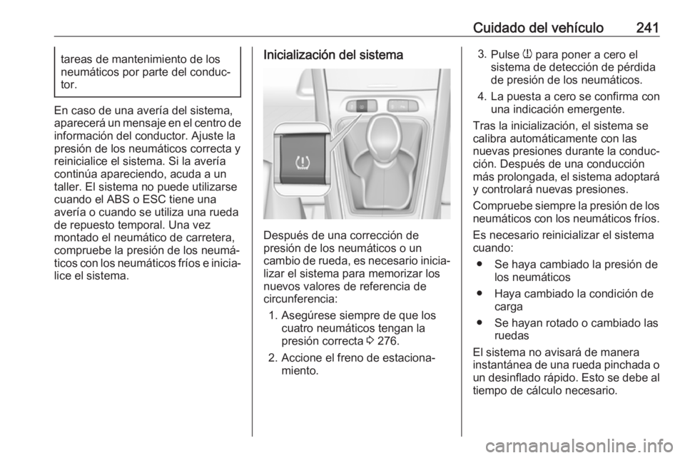 OPEL GRANDLAND X 2019 Manual de Instrucciones (in Spanish) Cuidado del vehículo241tareas de mantenimiento de los
neumáticos por parte del conduc‐
tor.
En caso de una avería del sistema,
aparecerá un mensaje en el centro de
información del conductor. Aj OPEL GRANDLAND X 2019 Manual de Instrucciones (in Spanish) Cuidado del vehículo241tareas de mantenimiento de los
neumáticos por parte del conduc‐
tor.
En caso de una avería del sistema,
aparecerá un mensaje en el centro de
información del conductor. Aj