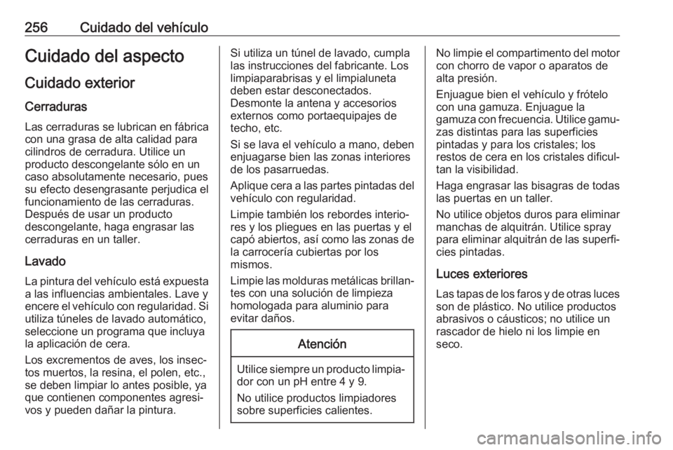 OPEL GRANDLAND X 2019  Manual de Instrucciones (in Spanish) 256Cuidado del vehículoCuidado del aspectoCuidado exterior
Cerraduras Las cerraduras se lubrican en fábrica
con una grasa de alta calidad para
cilindros de cerradura. Utilice un
producto descongelan